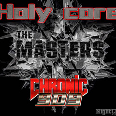 CHRONIC 909 - Holy Core (nr. 5 - THE MASTERS)