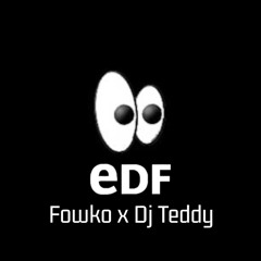 EDF ( Fowko X DjTeddy )