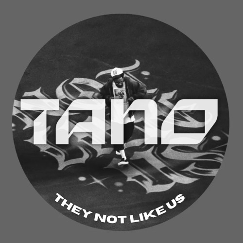 Tano - They Not Like Us (Edit)