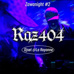 RAZ404 [DJ-SET] @ La Rayonne #ZAWANIGHT