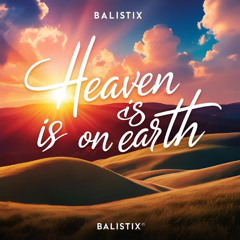 Heaven is on Earth - Balistix mix