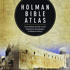 [Get] EPUB 📕 Holman Bible Atlas: A Complete Guide to the Expansive Geography of Bibl