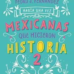 Get EBOOK EPUB KINDLE PDF Había una vez… mexicanas que hicieron historia 2 / Once Upo