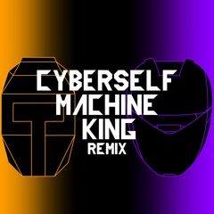 Cyberself - Machine King (Aureat3 Remix)
