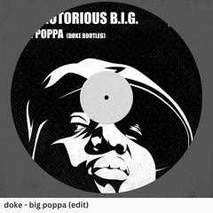 The Notorious B.I.G. - Big Poppa (doke extended bootleg)