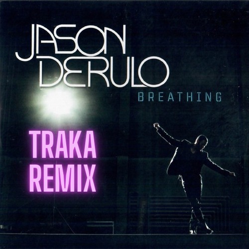 Jason Derulo Breathing (TRAKA Remix)