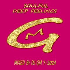 Soulful Deep Feelings 7-24 DJ GM