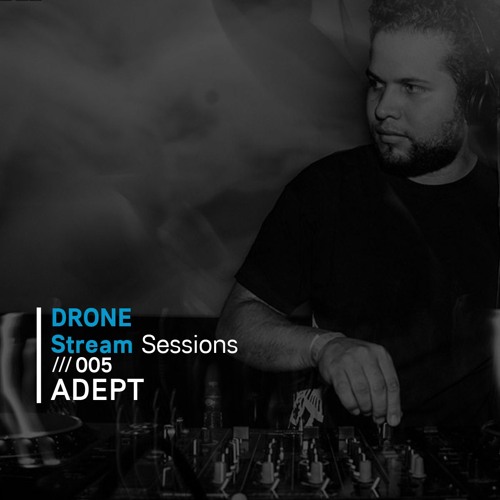 Drone Stream Sessions /// 005 - ADEPT