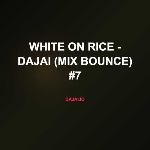 White On Rice - Dajai (Mix Bounce) #7