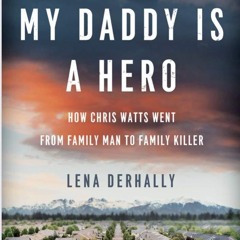 ❤[PDF]⚡  My Daddy is a Hero: How Chris Watts Went from Family Man to Family Kill