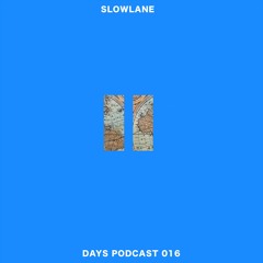 Slowlane - Days Podcast 016