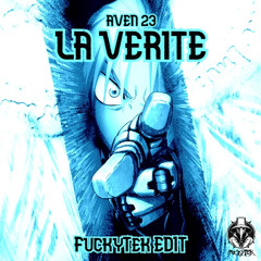 AVEN 23 - La Vérité (FuckyTek EDIT Ustempo & UptemTrap)