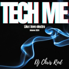 Dj Chris Rod "TECH ME" - Like i love electro (Autumn 2024)