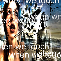 when we touch