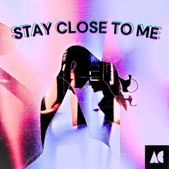 Stay Close to Me