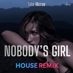 Tate McRae - NOBODY's GIRL (House Remix) [Free DL]