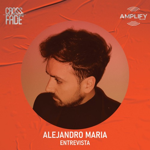 Cross Fade Radio: Alejandro Maria (Argentina) Entrevista