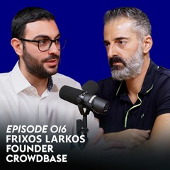 Uncovering the Truth in Crowdfunding Ventures with Frixos Larkos - Ep.016