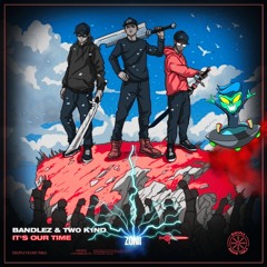 Bandlez & Tw0 K1nD - It's Our Time (Zonii x Airborne Remix)