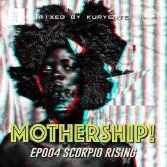 Mothership! - EP004 - Scorpio Rising Mix // Mixed by Kuryente [Nov 2019]