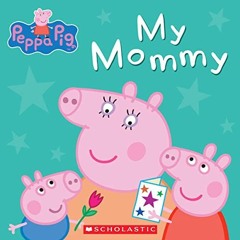 [Access] PDF 📤 My Mommy (Peppa Pig) (The Baby-Sitters Club Graphix) by  Scholastic [