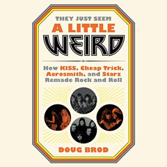 [View] EPUB 💝 They Just Seem a Little Weird: How KISS, Cheap Trick, Aerosmith, and S