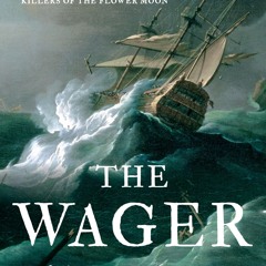 The Wager: A Tale of Shipwreck, Mutiny and Murder