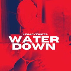 Legacy Foster - Water Down