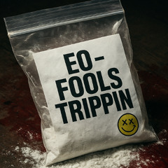 EO - Fools Trippin