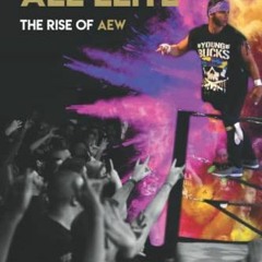 ✔️ Read Becoming All Elite: The Rise Of AEW: The short but powerful history of All Elite Wrestli