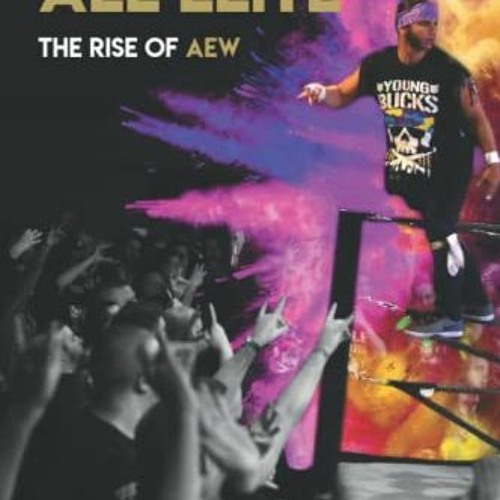 ( HDg ) Becoming All Elite: The Rise Of AEW: The short but powerful history of All Elite Wrestling b