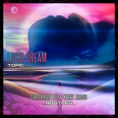 Topic - Lucid Dream (Christiann Lau & Kerry Chong Bootleg)