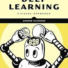 %! Deep Learning: A Visual Approach BY: Andrew S. Glassner (Author)