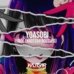 Yoasobi - Idol (KAUTSAR Bootleg) FREE DL