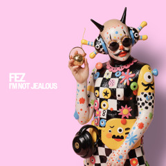 Fez - I’m Not Jealous (Original Mix)