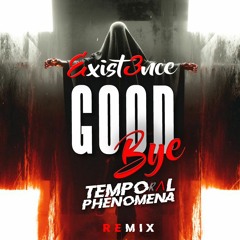 Exaist3nce - SayGoodBay (Temaporal Phenomaena Remix)