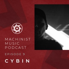 Machinist Music Podcast EP9 - Cybin