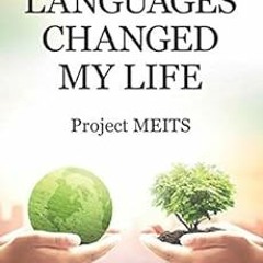[Get] [PDF EBOOK EPUB KINDLE] How Languages Changed My Life by Project MEITSHeather M