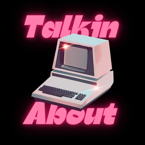 TALKIN ABOUT