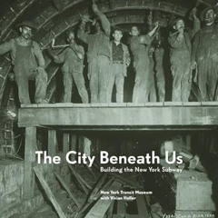 [VIEW] PDF 📂 The City Beneath Us: Building the New York Subway by  New York Transit
