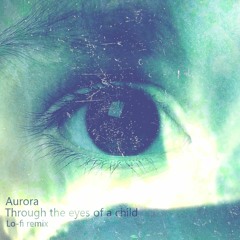 Aurora - Through The Eyes Of A Child (Lo-fi remix)