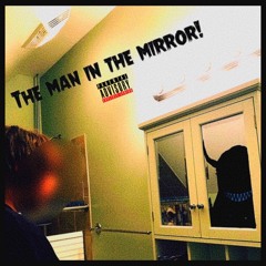 The Man In The Mirror! (feat.Wack Jit)(prod.Mansion)