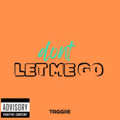 DONT LET ME GO