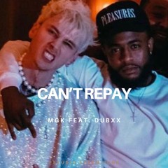 mgk feat. DubXX - Can’t Repay (unreleased)