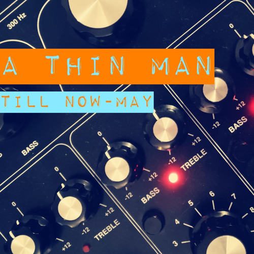 A Thin Man - Till Now May 23