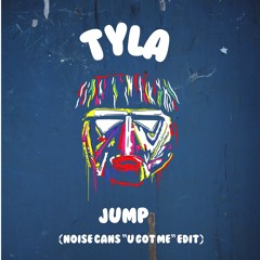 Tyla - Jump ( Noise Cans "U Got Me" Edit)