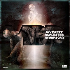 Jay Drezz & Sachin SSS - Be With You (EDIT)