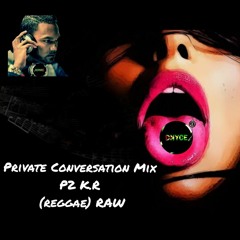 Private Conversation Mix P2 K.R (reggae) RAW