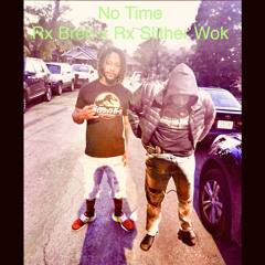 No Time - Rx Bren x Rx Slither Wok