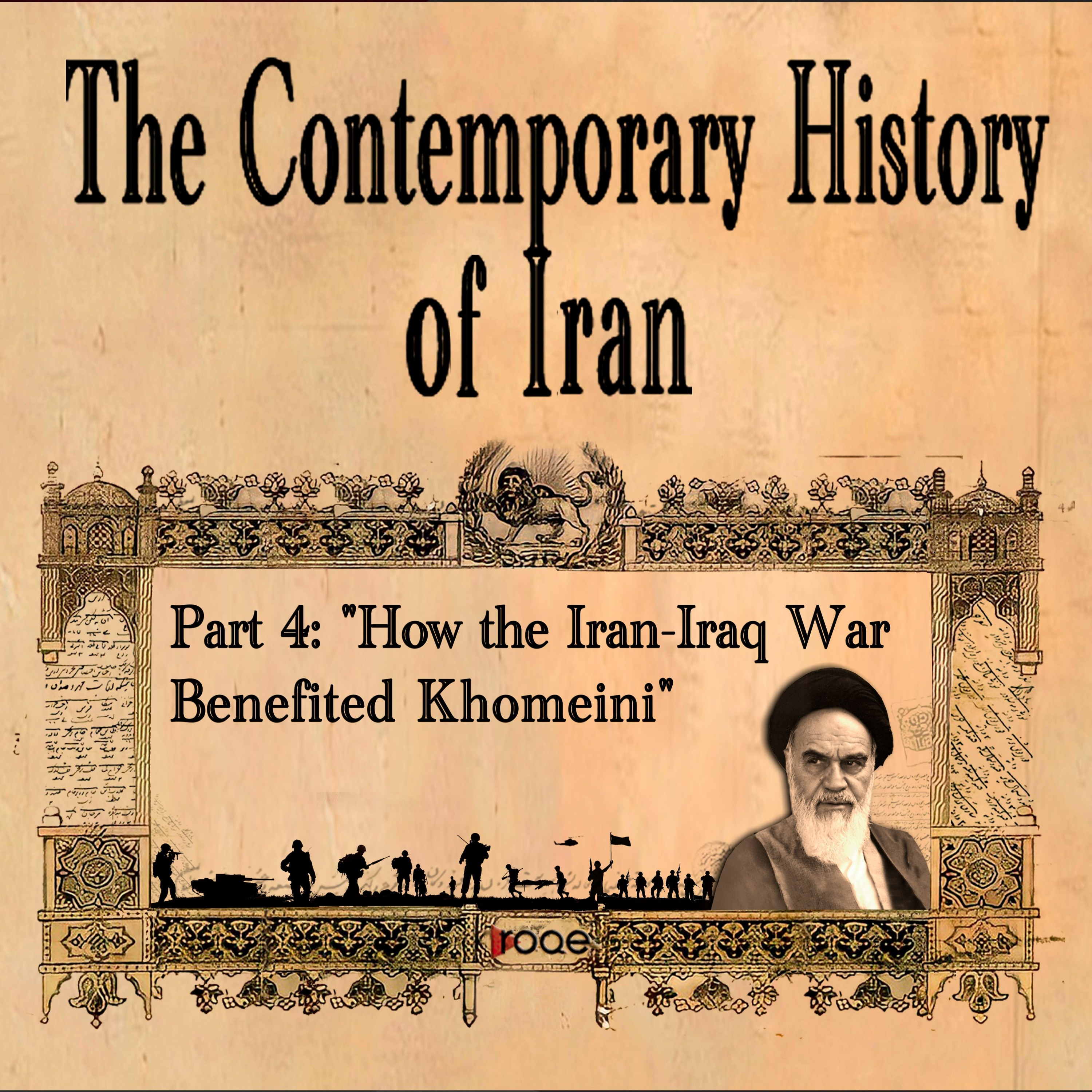 The Contemporary History of Iran - Part 4: "How the Iran-Iraq War Benefited Khomeini" episode artwork